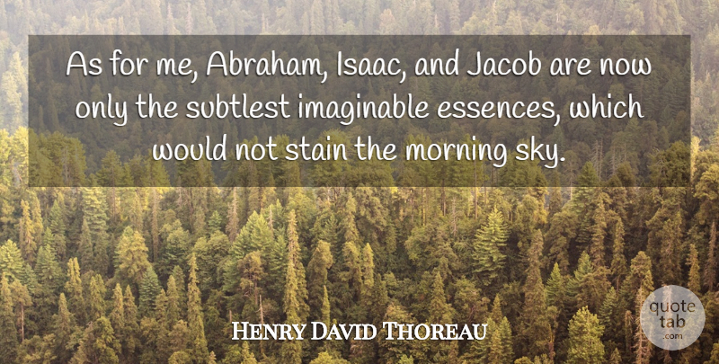 Henry David Thoreau Quote About Bible, Morning, Essence: As For Me Abraham Isaac...