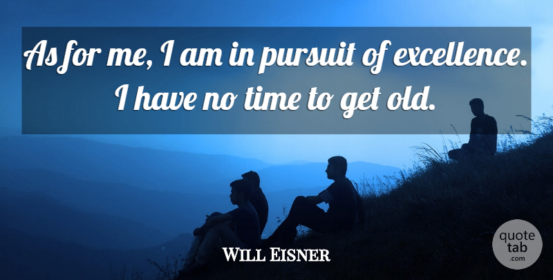 Will Eisner Quote About Excellence, Pursuit, Pursuit Of Excellence: As For Me I Am...