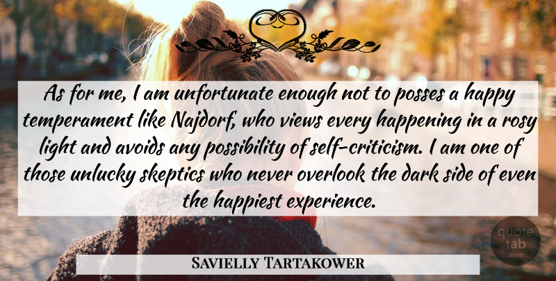 Savielly Tartakower Quote About Dark, Light, Self: As For Me I Am...