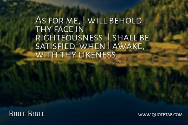 Bible Bible Quote About Behold, Face, Shall, Thy: As For Me I Will...