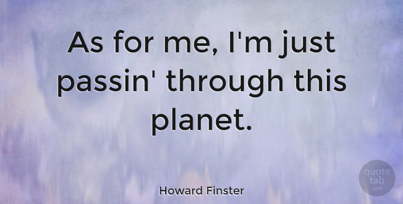Howard Finster Quote About Planets: As For Me Im Just...