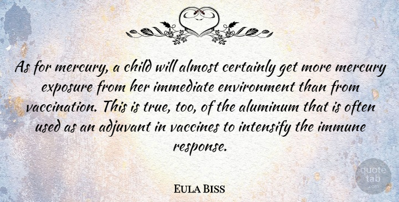 Eula Biss Quote About Almost, Certainly, Environment, Exposure, Immediate: As For Mercury A Child...