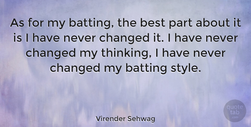 Virender Sehwag Quote About Thinking, Style, Never Change: As For My Batting The...