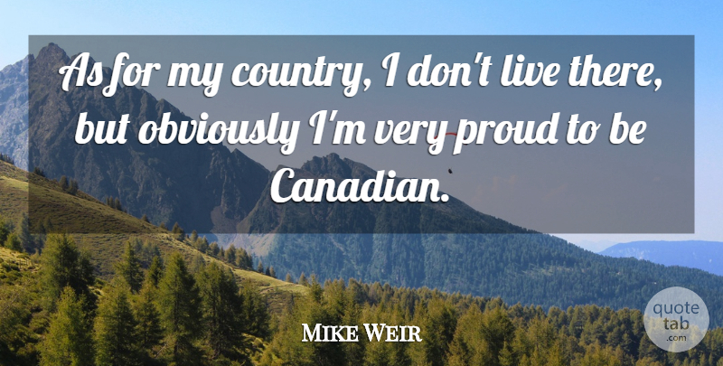 Mike Weir Quote About Country, Proud: As For My Country I...