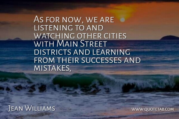 Jean Williams Quote About Cities, Districts, Learning, Listening, Main: As For Now We Are...