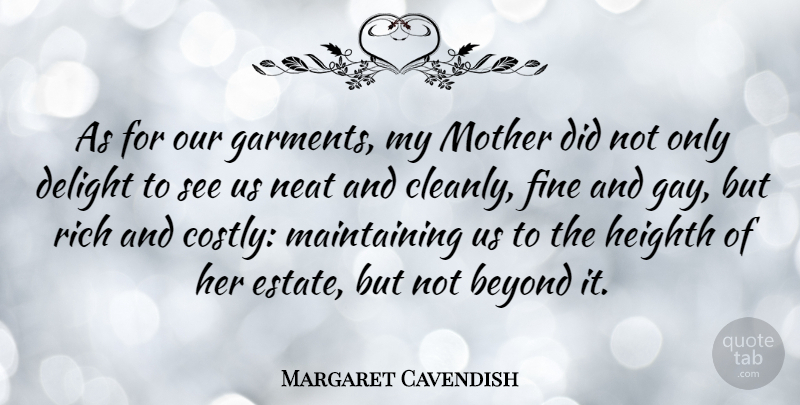 Margaret Cavendish Quote About Mother, Pride, Gay: As For Our Garments My...