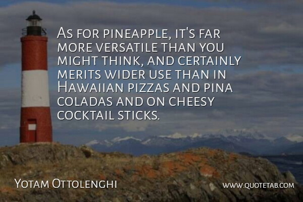 Yotam Ottolenghi Quote About Certainly, Merits, Might, Versatile, Wider: As For Pineapple Its Far...