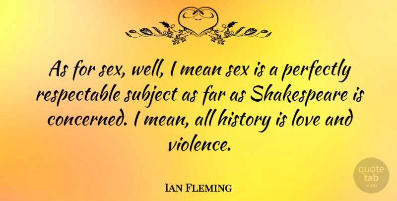 Ian Fleming Quote About Sex, Mean, Violence: As For Sex Well I...