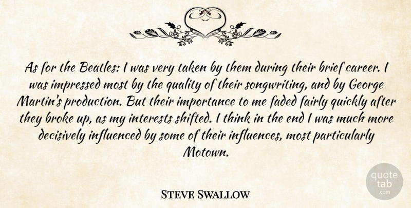Steve Swallow Quote About Brief, Broke, Faded, Fairly, George: As For The Beatles I...