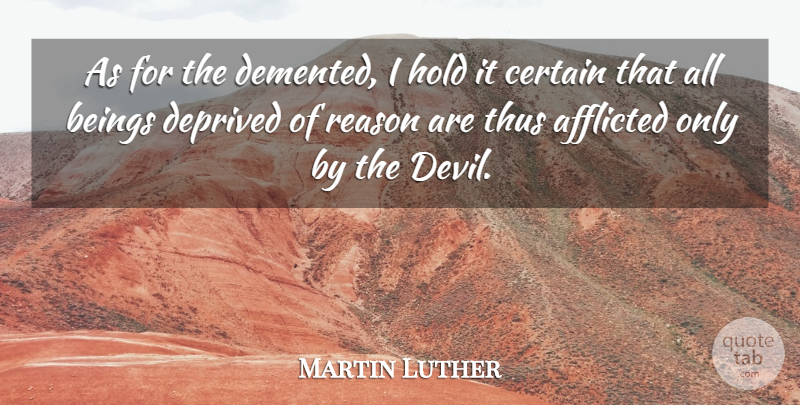 Martin Luther Quote About Devil, Reason, Certain: As For The Demented I...