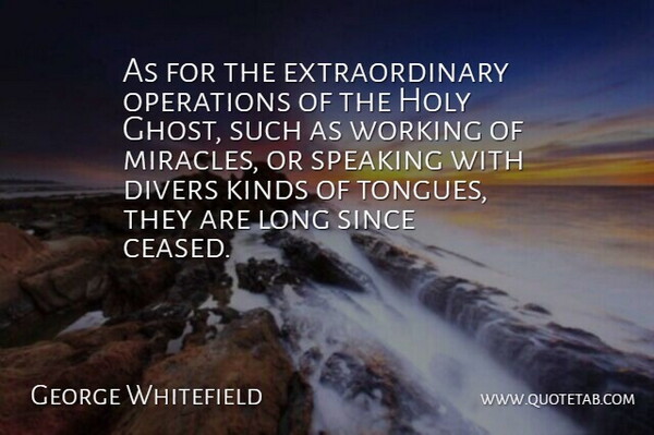 George Whitefield Quote About Long, Miracle, Tongue: As For The Extraordinary Operations...