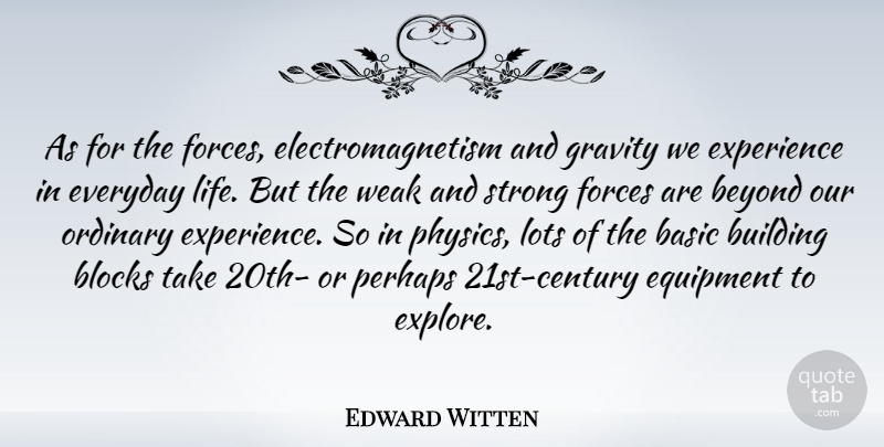 Edward Witten Quote About Strong, Block, Everyday: As For The Forces Electromagnetism...