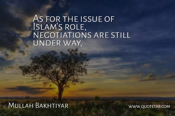 Mullah Bakhtiyar Quote About Issue: As For The Issue Of...