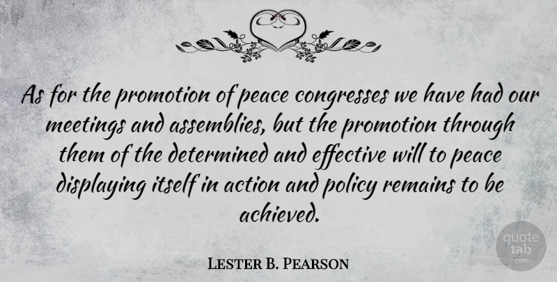 Lester B. Pearson Quote About Determined, Displaying, Effective, Itself, Peace: As For The Promotion Of...