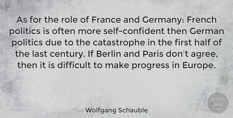 Wolfgang Schauble Quote About Self, Europe, Paris: As For The Role Of...