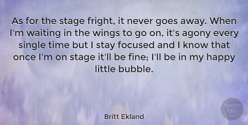 Britt Ekland Quote About Agony, Wings, Waiting: As For The Stage Fright...