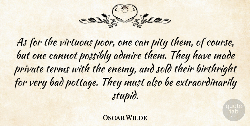Oscar Wilde Quote About Stupid, Enemy, Poverty: As For The Virtuous Poor...