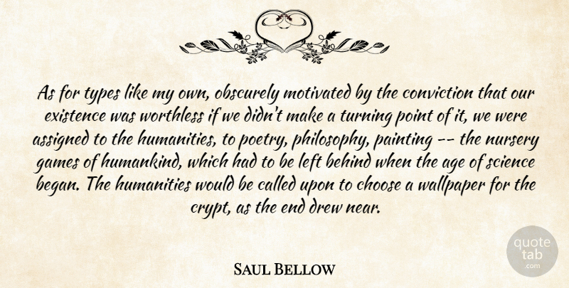 Saul Bellow Quote About Art, Philosophy, Games: As For Types Like My...