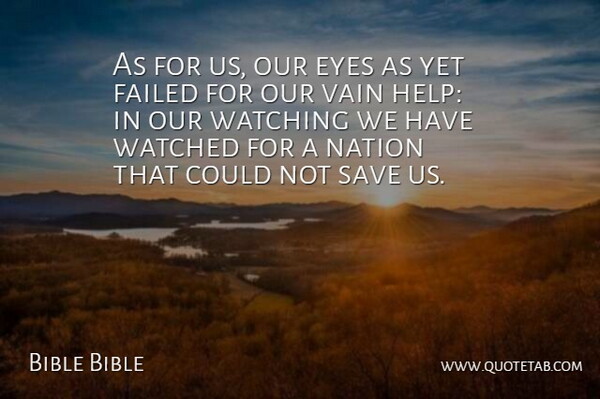 Bible Bible Quote About Eyes, Failed, Nation, Save, Vain: As For Us Our Eyes...