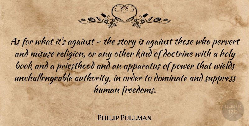 Philip Pullman Quote About Book, Order, Doctrine: As For What Its Against...