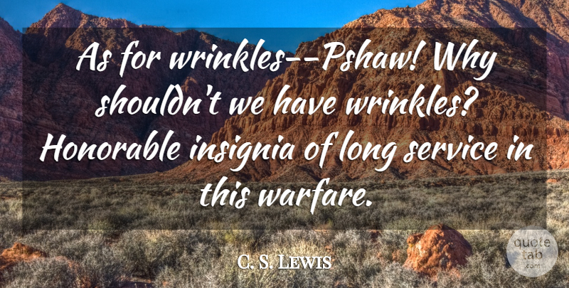 C. S. Lewis Quote About Wrinkles, Long, Age: As For Wrinkles Pshaw Why...