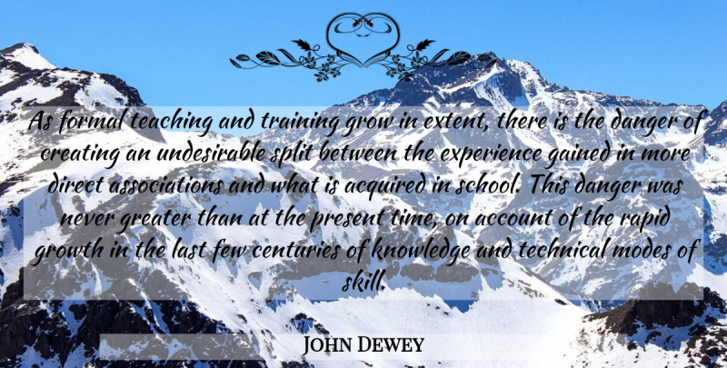 John Dewey Quote About Teaching, School, Training: As Formal Teaching And Training...
