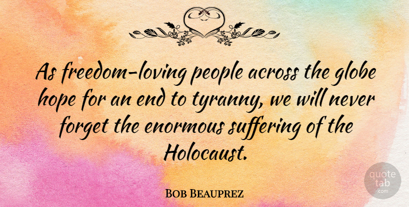 Bob Beauprez Quote About People, Holocaust, Suffering: As Freedom Loving People Across...