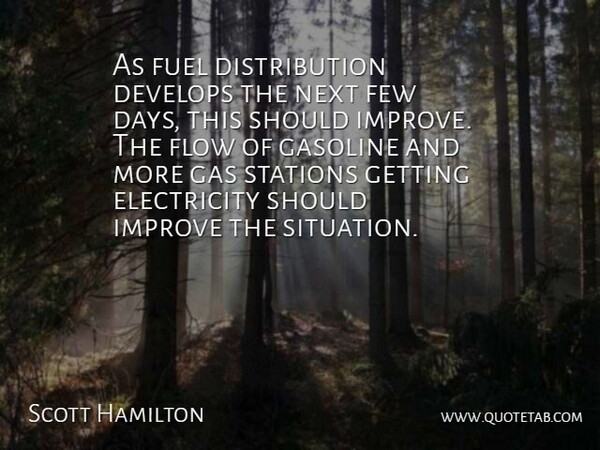 Scott Hamilton Quote About Develops, Electricity, Few, Flow, Fuel: As Fuel Distribution Develops The...