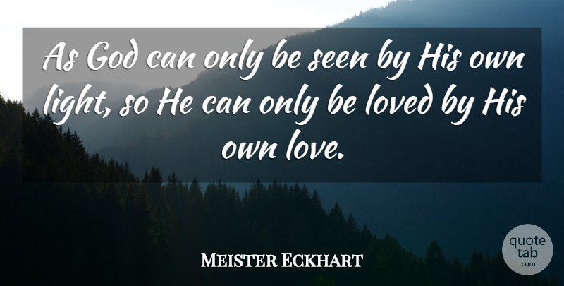 Meister Eckhart Quote About Light: As God Can Only Be...