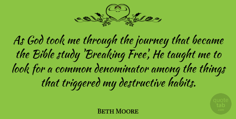 Beth Moore Quote About Among, Became, Common, God, Study: As God Took Me Through...