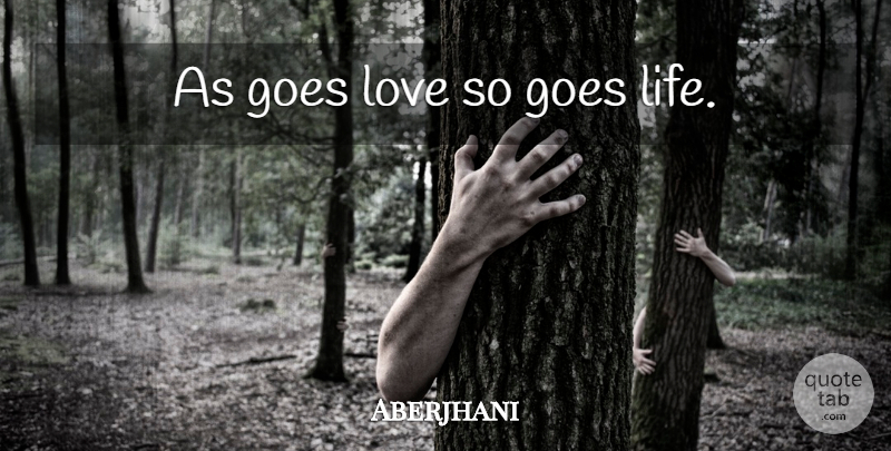 Aberjhani Quote About Fate: As Goes Love So Goes...