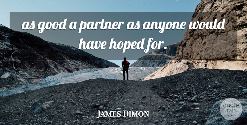 James Dimon Quote About Anyone, Good, Hoped, Partner: As Good A Partner As...