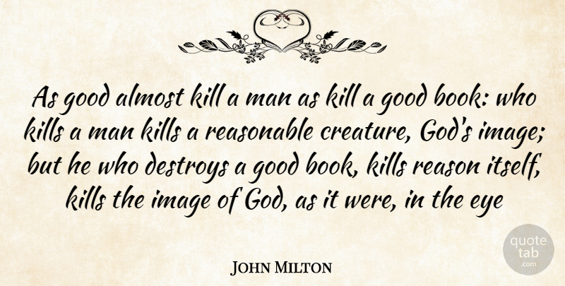 John Milton Quote About Almost, Destroys, Eye, Good, Image: As Good Almost Kill A...