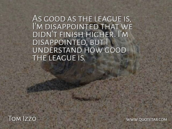 Tom Izzo Quote About Finish, Good, League, Understand: As Good As The League...