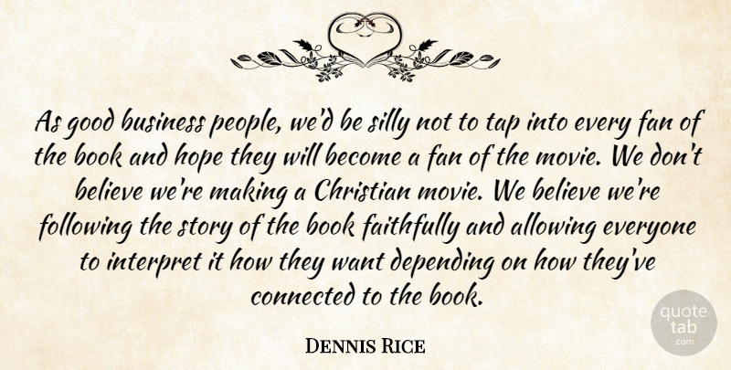 Dennis Rice Quote About Allowing, Believe, Book, Business, Christian: As Good Business People Wed...