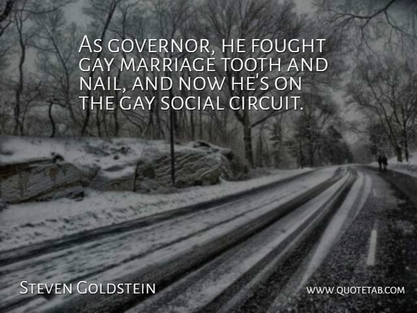Steven Goldstein Quote About Fought, Gay, Marriage, Social, Tooth: As Governor He Fought Gay...