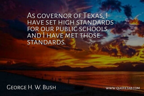 George W. Bush Quote About School, Texas, High Standards: As Governor Of Texas I...