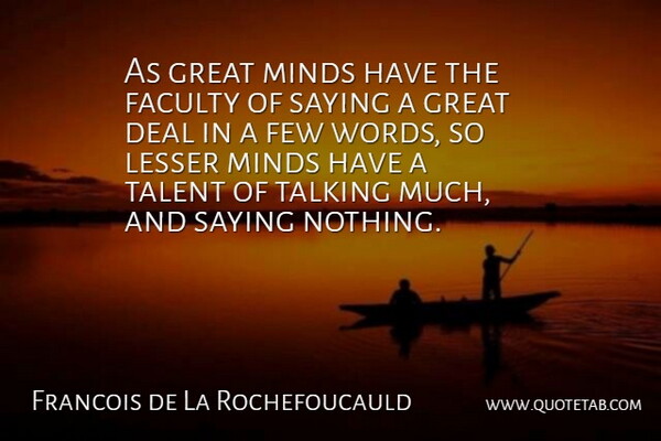 Francois de La Rochefoucauld Quote About Talking, Mind, Saying Nothing: As Great Minds Have The...