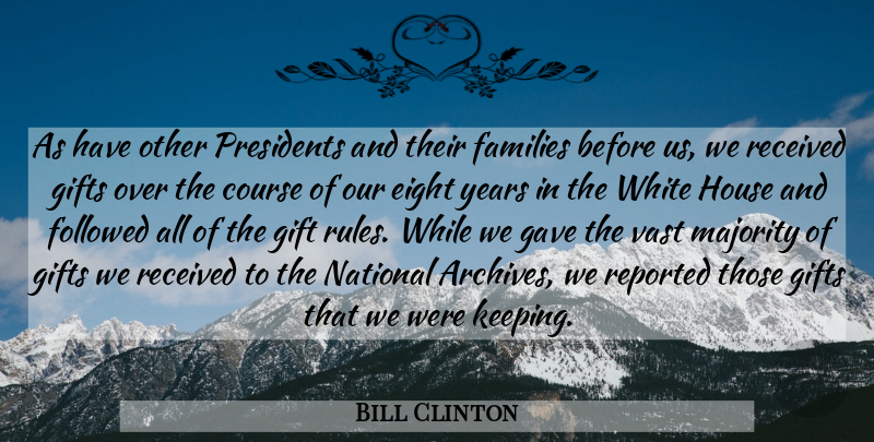 Bill Clinton Quote About Course, Eight, Families, Followed, Gave: As Have Other Presidents And...