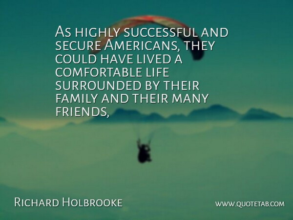 Richard Holbrooke Quote About Family, Highly, Life, Lived, Secure: As Highly Successful And Secure...