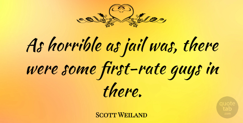 Scott Weiland Quote About undefined: As Horrible As Jail Was...