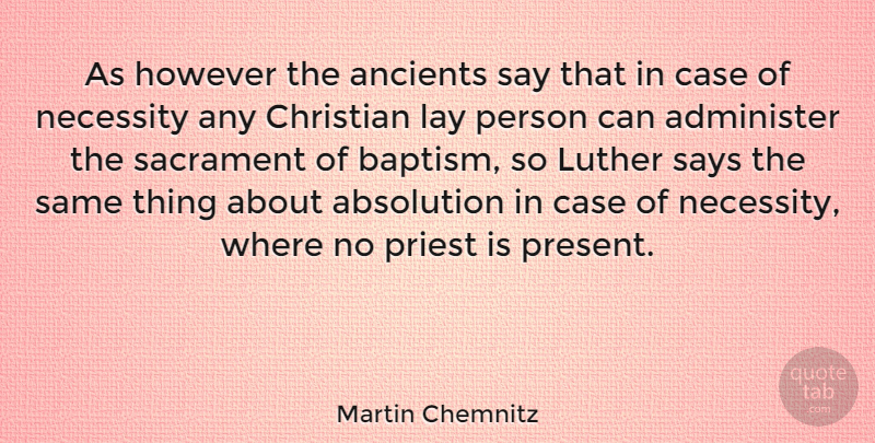 Martin Chemnitz Quote About Christian, Baptism, Luther: As However The Ancients Say...
