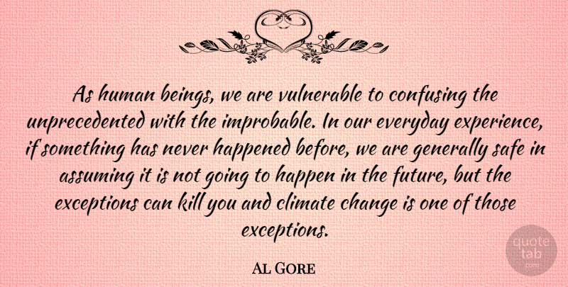 Al Gore Quote About Inspirational, Confusing, Everyday: As Human Beings We Are...