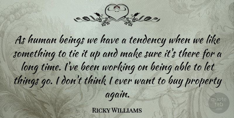 Ricky Williams Quote About Thinking, Ties, Long: As Human Beings We Have...