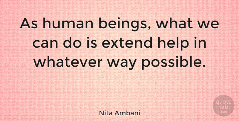 Nita Ambani Quote About Way, Helping, Humans: As Human Beings What We...