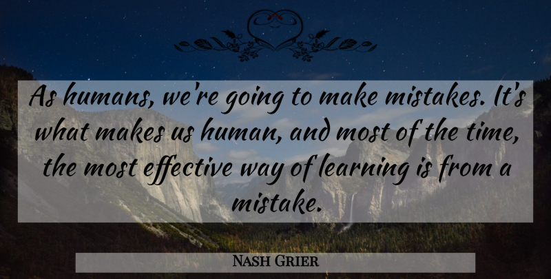 Nash Grier Quote About Effective, Learning, Time: As Humans Were Going To...