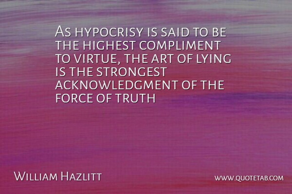William Hazlitt Quote About Art, Lying, Hypocrisy: As Hypocrisy Is Said To...