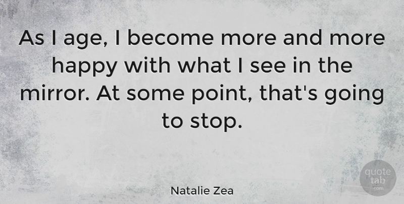 Natalie Zea Quote About Age: As I Age I Become...