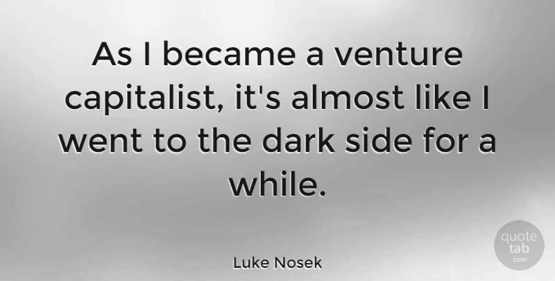 Luke Nosek Quote About Became, Venture: As I Became A Venture...