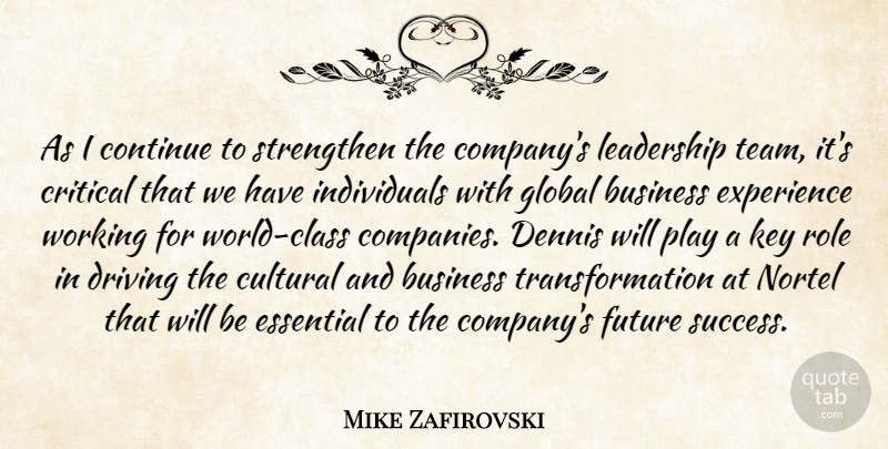 Mike Zafirovski Quote About Business, Continue, Critical, Cultural, Driving: As I Continue To Strengthen...